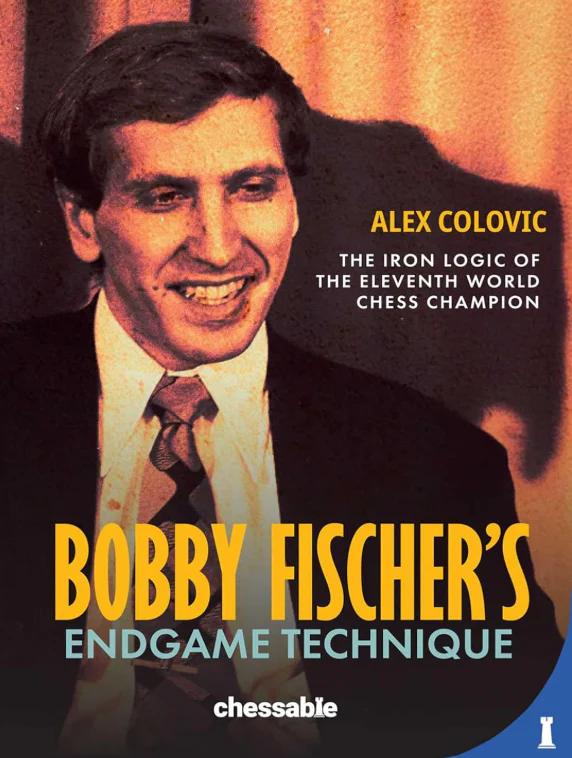 Bobby Fischer's Endgame Technique: The Iron Logic of the Eleventh World Chess Champion - HARDCOVER