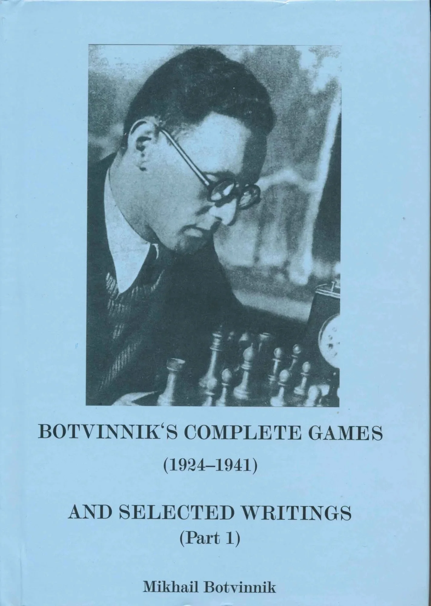 Botvinnik's Complete Games and Selected Writings Part 1 - 1924 - 1941