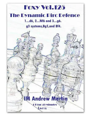 E-DVD FOXY OPENINGS - VOLUME 125 - The Dynamic Pirc Defence - g3 systems,Bg5,and Bf4 - Part 2