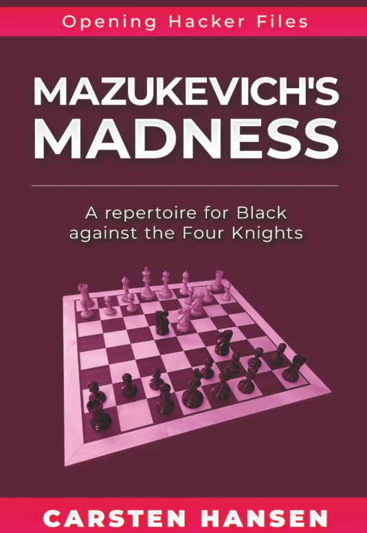 Mazukevich's Madness: A Repertoire for Black Against the Four Knights (Opening Hacker Files)