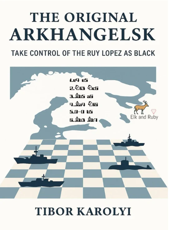 The Original Arkhangelsk: Take Control of the Ruy Lopez as Black